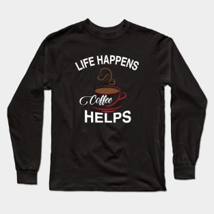 Life Happens Long Sleeve T-Shirt